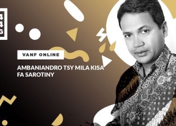 VANF ANTRANONKALA – Ambaniandro tsy mila kisa fa sarotiny