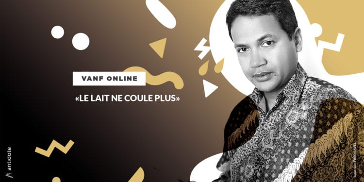 VANF ANTRANONKALA – ONLINE: «Le lait ne coule plus»