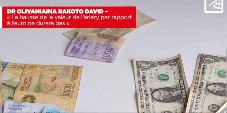 DR OLIVANIAINA RAKOTO DAVID – « La hausse de la valeur de l’ariary par rapport à l’euro ne durera pas »
