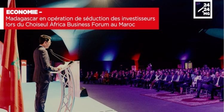 ECONOMIE – Madagascar en opération de séduction des investisseurs lors du Choiseul Africa Business Forum au Maroc.