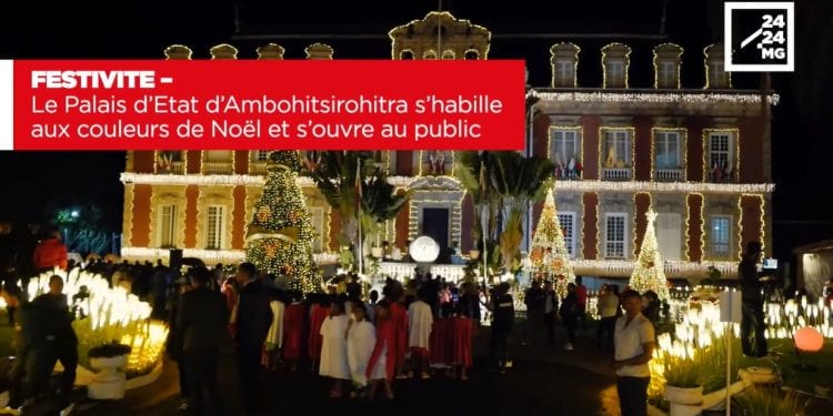 FESTIVITE – Le Palais d’Etat d’Ambohitsirohitra s’habille aux couleurs de Noël et s’ouvre au public