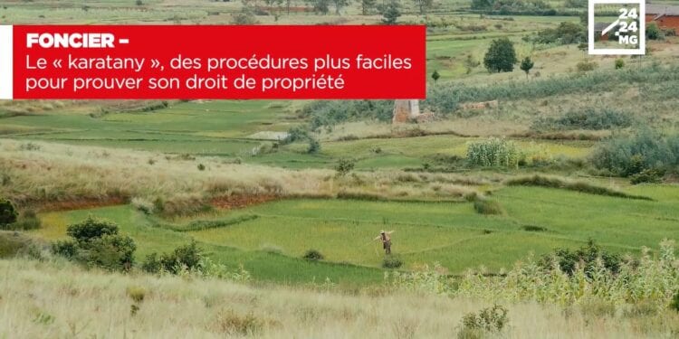 FONCIER – Le « karatany », des procédures plus faciles pour prouver son droit de propriété