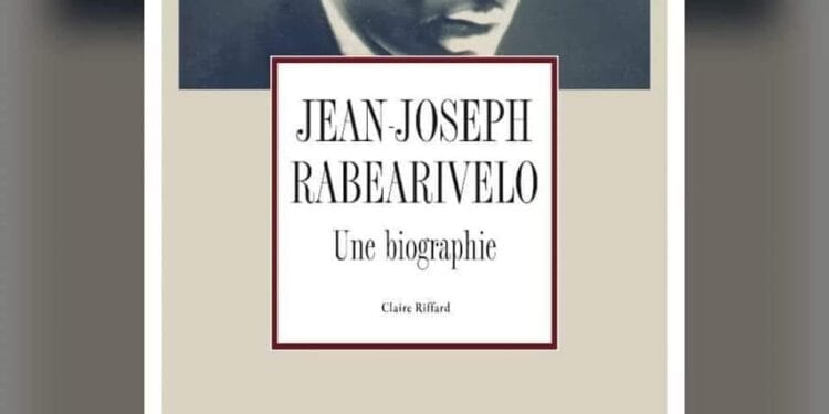 LITTÉRATURE – Jean Joseph Rabearivelo, Une Biographie, de Claire Riffard récompensé par l&rsquo;Académie Française