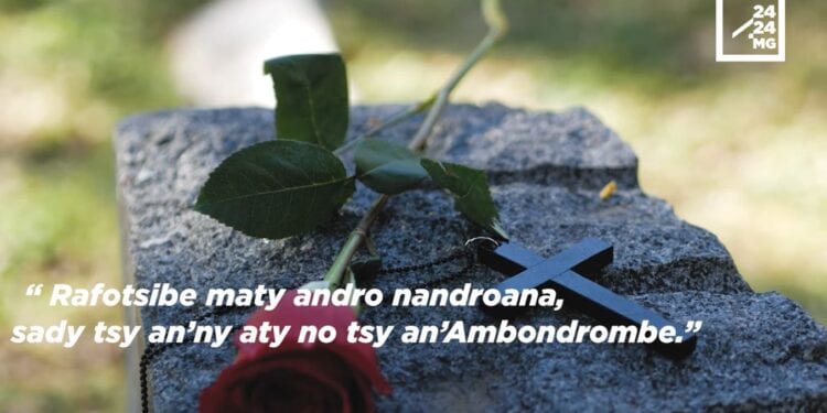 OHABOLANA – « Rafotsy be maty andro nandroana, sady tsy an’ny aty no tsy an’Ambondrombe »