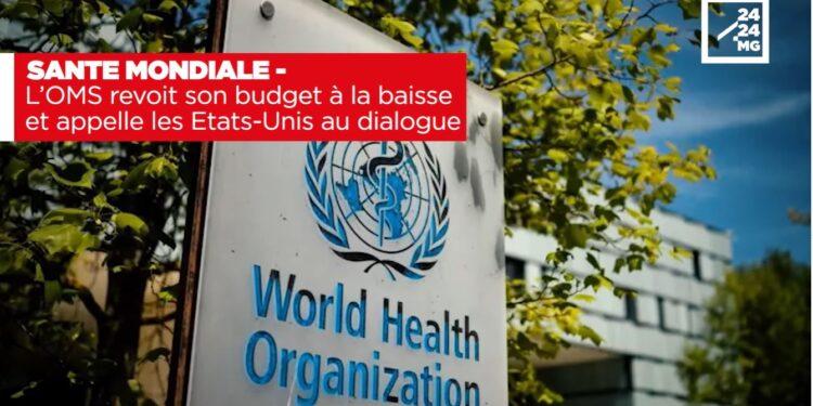 SANTE MONDIALE – L’OMS revoit son budget à la baisse et appelle les Etats-Unis au dialogue