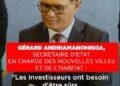 GÉRARD ANDRIAMANOHISOA, SECRÉTAIRE D&rsquo;ETAT EN CHARGE DES NOUVELLES VILLES ET DE L’HABITAT – “Les investisseurs ont besoin d&rsquo;être sûrs que nous progressons sur Tana-Masoandro pour avoir confiance”