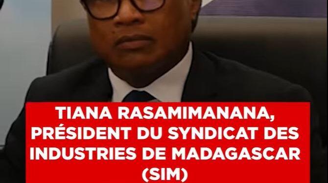 TIANA RASAMIMANANA, PRÉSIDENT DU SYNDICAT DES INDUSTRIES DE MADAGASCAR (SIM) -“Nous sommes prêts à démontrer que Madagascar dispose d’un vrai tissu industriel”